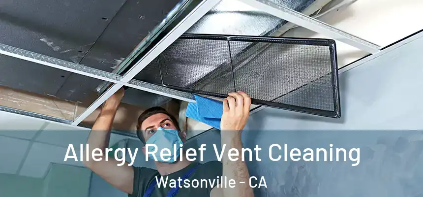  Allergy Relief Vent Cleaning Watsonville - CA