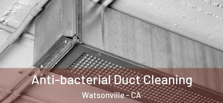  Anti-bacterial Duct Cleaning Watsonville - CA