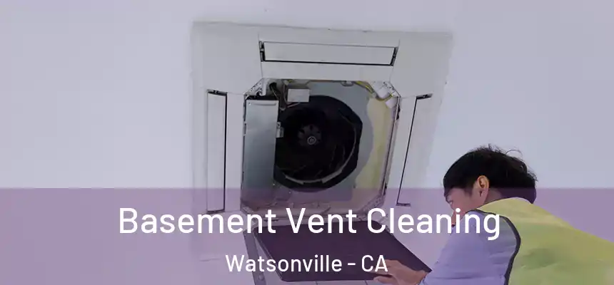  Basement Vent Cleaning Watsonville - CA