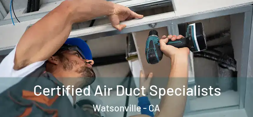  Certified Air Duct Specialists Watsonville - CA