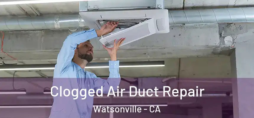  Clogged Air Duct Repair Watsonville - CA