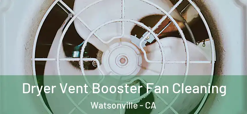 Dryer Vent Booster Fan Cleaning Watsonville - CA