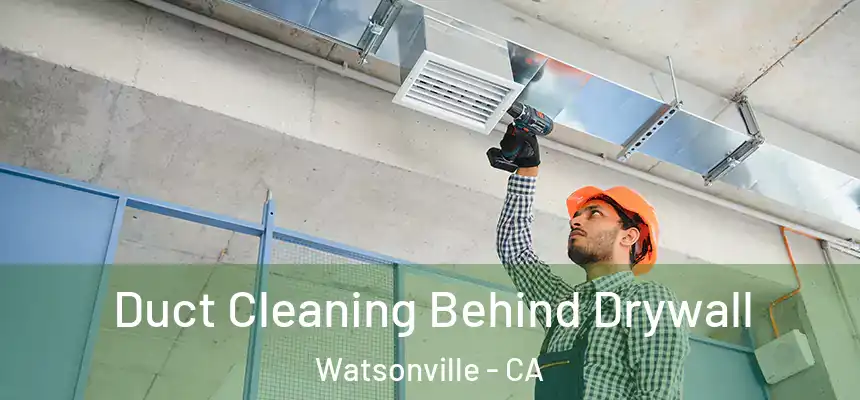  Duct Cleaning Behind Drywall Watsonville - CA