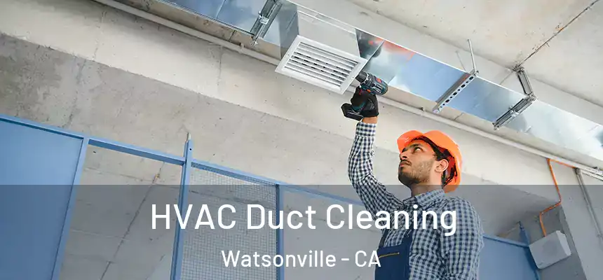  HVAC Duct Cleaning Watsonville - CA