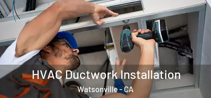  HVAC Ductwork Installation Watsonville - CA