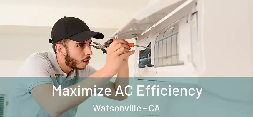  Maximize AC Efficiency Watsonville - CA