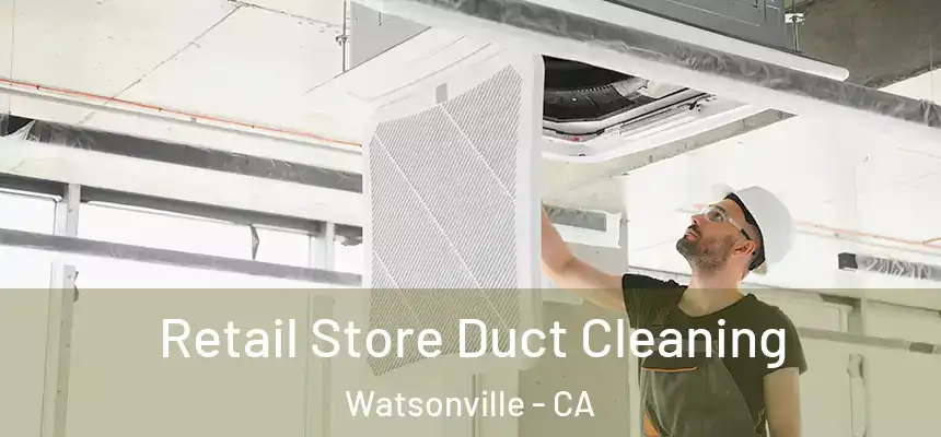  Retail Store Duct Cleaning Watsonville - CA