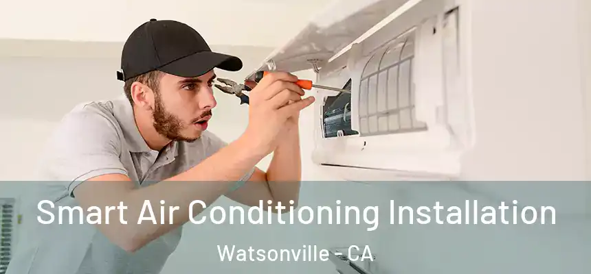  Smart Air Conditioning Installation Watsonville - CA